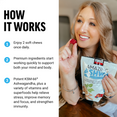 How it works: 1: Enjoy 2 soft chews once daily. 2: Premium ingredients start working quickly to support both your mind and body. 3: Potent KSM-66® Ashwagandha, plus a variety of vitamins and superfoods help relieve stress, improve memory and focus, and strengthen immunity.