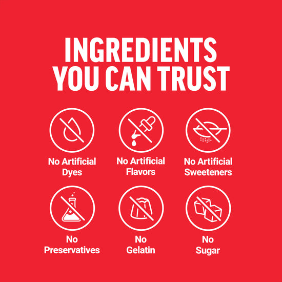 Ingredients you can trust: no artificial dyes, flavors, sweeteners, preservatives, gelatin, or sugar.