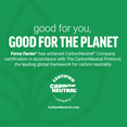 Force Factor CarbonNeutral® Company certification badge on green background for sustainability commitment.