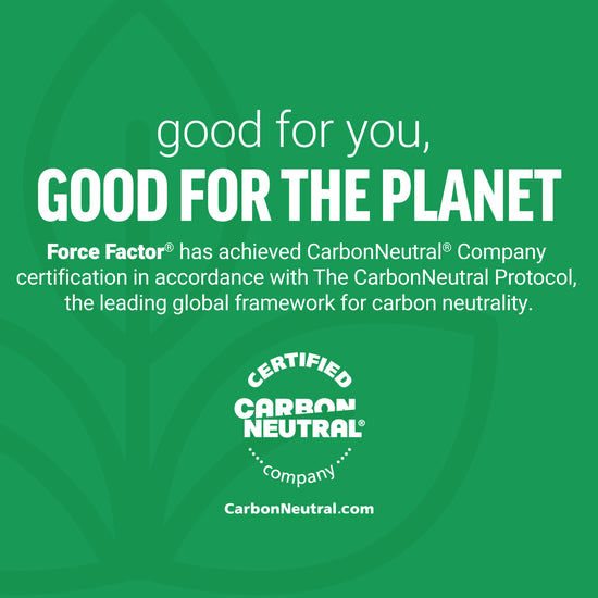 Good for you, good for the planet graphic noting Force Factor certified CarbonNeutral company certification.