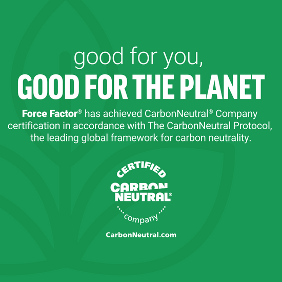 Good for you, good for the planet graphic noting Force Factor certified CarbonNeutral company status.