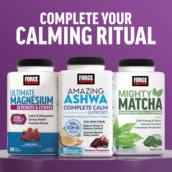 Force Factor Ultimate Magnesium, Amazing Ashwa, and Mighty Matcha bottles for a complete calming ritual