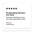 5 star review. "The best sleep aid I have ever tried! Somnapure gummies are a fun way to get a good night's sleep!" Shannon. Verified Buyer