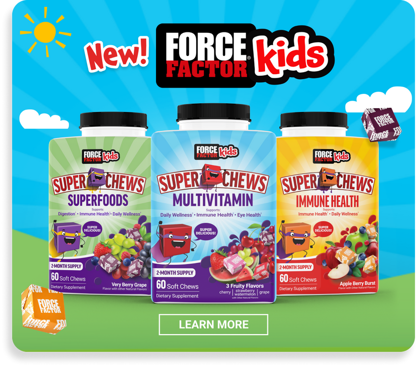 New! Force Factor Kids - Learn More