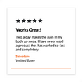 5 star review. "Works Great! Two a day makes the pain in my body go away. I have never used a product that has worked so fast and completely." Salvatore. Verified Buyer